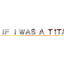 ＩＦ Ｉ ＷＡＳ Ａ ＴＩＴＡＮ (attack on titan)