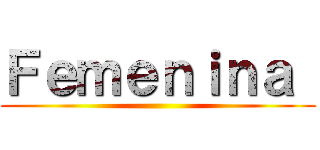 Ｆｅｍｅｎｉｎａ  ()