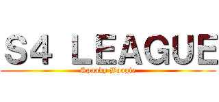 Ｓ４ ＬＥＡＧＵＥ (Spooky Boogie)