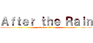 Ａｆｔｅｒ ｔｈｅ Ｒａｉｎ (attack on titan)