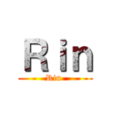 Ｒｉｎ (Rin )