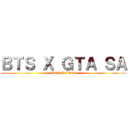 ＢＴＳ Ｘ ＧＴＡ ＳＡ (BT21 X AT21)