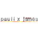 ｐａｕｌｉ ｘ ｊａｍｅｓ ()