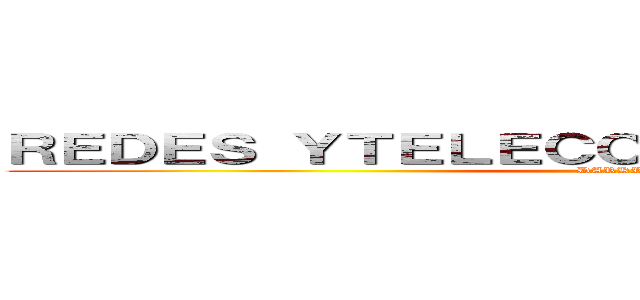 ＲＥＤＥＳ ＹＴＥＬＥＣＯＭＵＮＩＣＡＣＩＯＮＥＳ (DARKRAY)