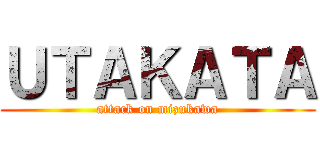 ＵＴＡＫＡＴＡ (attack on mizukawa)