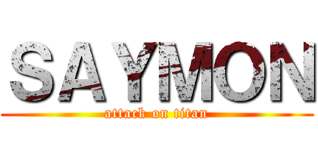 ＳＡＹＭＯＮ (attack on titan)