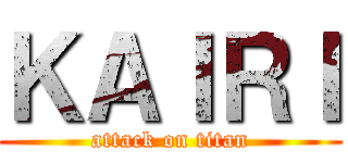 ＫＡＩＲＩ (attack on titan)