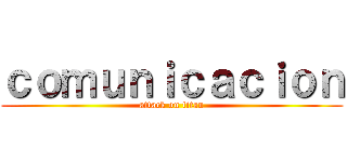 ｃｏｍｕｎｉｃａｃｉｏｎ (attack on titan)