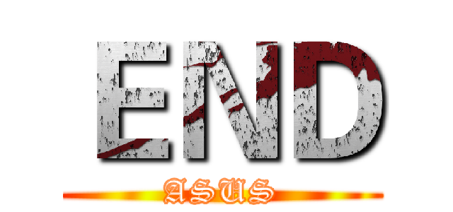 ＥＮＤ (ASUS)