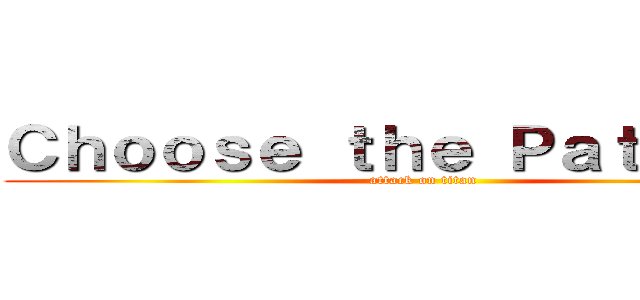 Ｃｈｏｏｓｅ ｔｈｅ Ｐａｔａｗｅｅ (attack on titan)