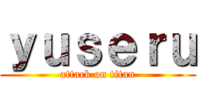 ｙｕｓｅｒｕ (attack on titan)
