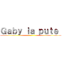 Ｇａｂｙ ｌａ ｐｕｔｅ  ()