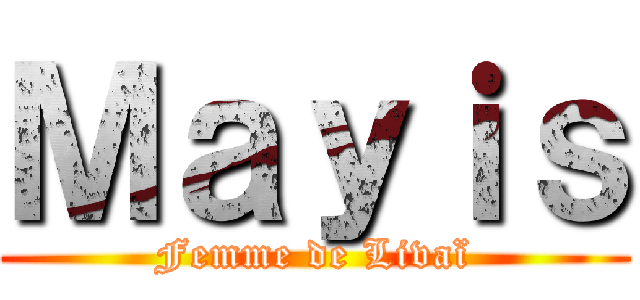 Ｍａｙｉｓ (Femme de Livaï)