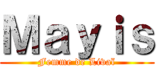 Ｍａｙｉｓ (Femme de Livaï)