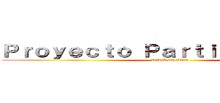 Ｐｒｏｙｅｃｔｏ Ｐａｒｔｉｃｉｐａｔｉｖｏ (attack on titan)