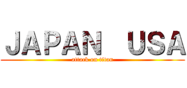 ＪＡＰＡＮ  ＵＳＡ (attack on titan)