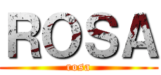 ＲＯＳＡ (rosa)