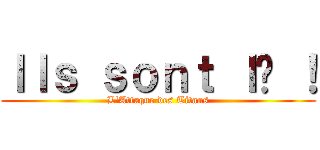 Ｉｌｓ ｓｏｎｔ ｌà ！ (L\'Attaque des Titans)