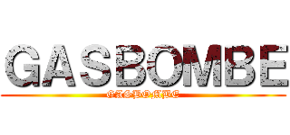 ＧＡＳＢＯＭＢＥ (GASBOMBE)