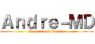 Ａｎｄｒｅ－ＭＤ (Meme Comic Lovers)