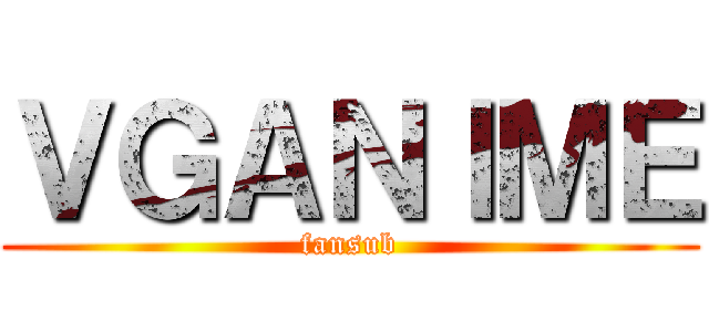 ＶＧＡＮＩＭＥ (fansub)