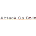 Ａｔｔａｃｋ Ｏｎ Ｃｏｌｏｒｅｏｓ (Attack On Coloreos)