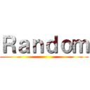 Ｒａｎｄｏｍ ()