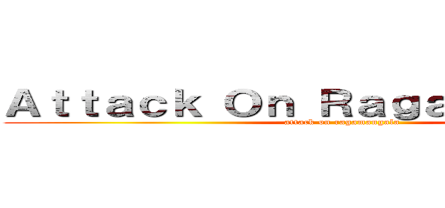 Ａｔｔａｃｋ Ｏｎ Ｒａｇａｍａｎｇａｌａ (attack on ragamangala)