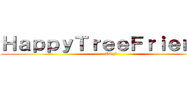 ＨａｐｐｙＴｒｅｅＦｒｉｅｎｄｓ (HTF)