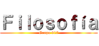Ｆｉｌｏｓｏｆíａ (Grupo 917)