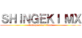 ＳＨＩＮＧＥＫＩ ＭＸ (l'attaques des titans)