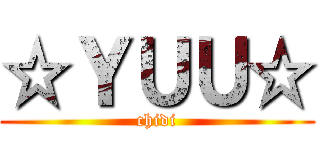 ☆ＹＵＵ☆ (chidi)