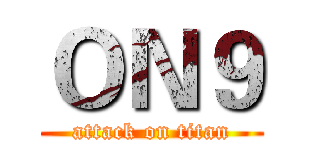 ＯＮ９ (attack on titan)