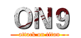 ＯＮ９ (attack on titan)