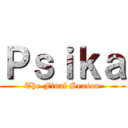 Ｐｓｉｋａ (The Final Season)