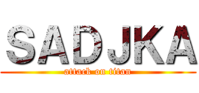 ＳＡＤＪＫＡ (attack on titan)