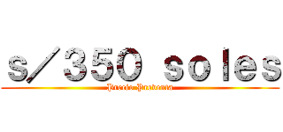 ｓ／３５０ ｓｏｌｅｓ (Precio Preventa)