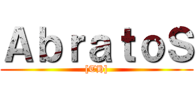 ＡｂｒａｔｏＳ ([TH])