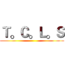 Ｔ。Ｃ。Ｌ。Ｓ ()