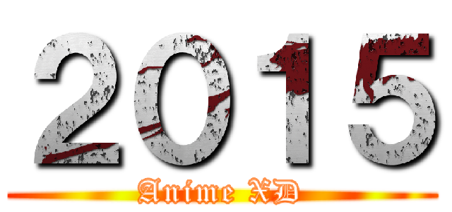 ２０１５ (Anime XD)