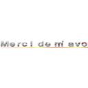 Ｍｅｒｃｉ ｄｅ ｍ'ａｖｏｉｒ éｃｏｕｔé ()