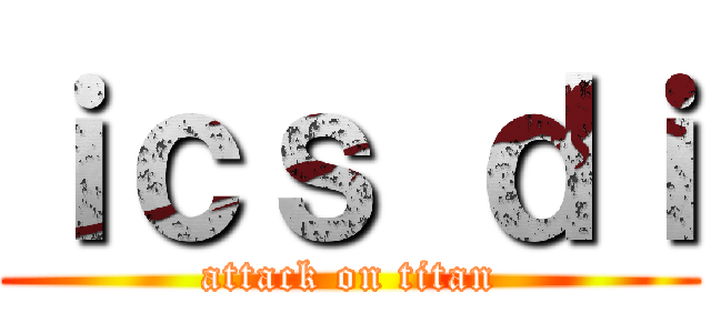 ｉｃｓ ｄｉ (attack on titan)