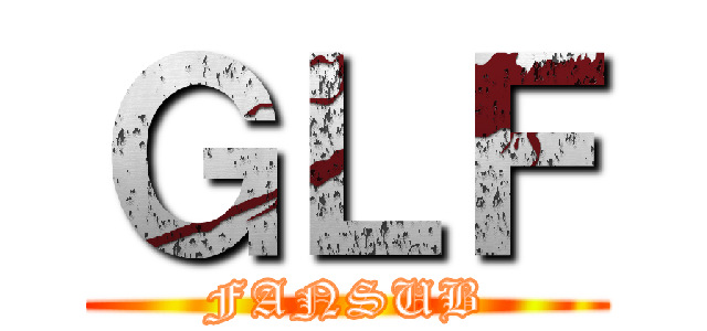 ＧＬＦ (FANSUB)