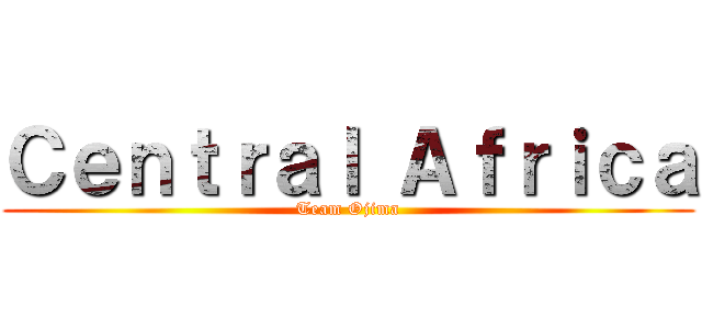 Ｃｅｎｔｒａｌ Ａｆｒｉｃａ (Team Ojima)