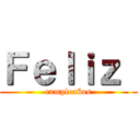 Ｆｅｌｉｚ  (cumpleaños)