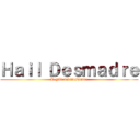 Ｈａｉｌ Ｄｅｓｍａｄｒｅ (Legión del Desmadre)