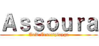 Ａｓｓｏｕｒａ (AoT:Insertplaygr)