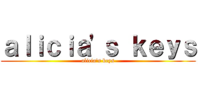 ａｌｉｃｉａ'ｓ ｋｅｙｓ (alicia's keys)