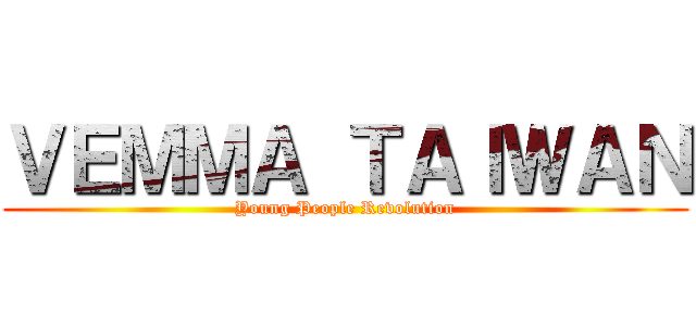 ＶＥＭＭＡ ＴＡＩＷＡＮ (Young People Revolution)