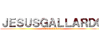 ＪＥＳＵＳＧＡＬＬＡＲＤＯ (TUTORIALES)